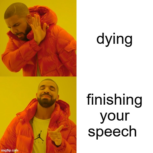 Drake Hotline Bling Meme | dying finishing your speech | image tagged in memes,drake hotline bling | made w/ Imgflip meme maker