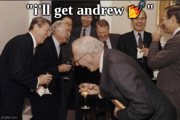 bro's finna tattle tell to daddy andrew ☠ | "i'll get andrew 💅" | image tagged in memes,laughing men in suits | made w/ Imgflip meme maker