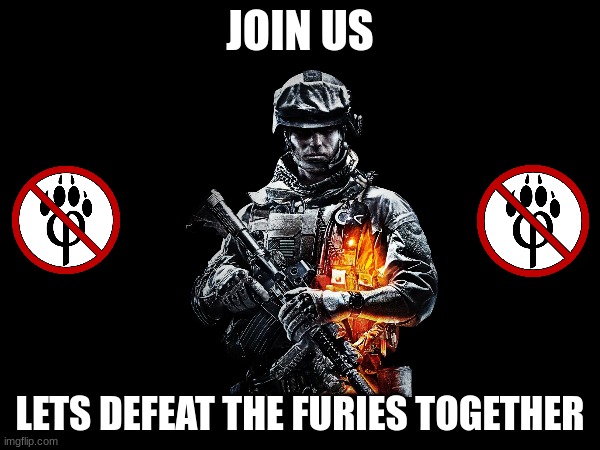 Anti-Furry Propaganda | JOIN US; LETS DEFEAT THE FURIES TOGETHER | image tagged in warriors | made w/ Imgflip meme maker