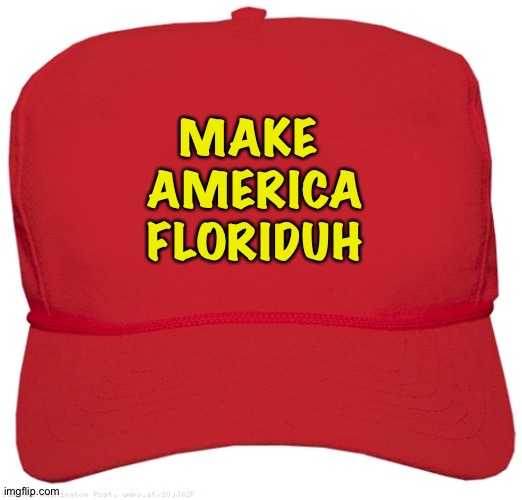 Ron DeSantis's new campaign hat | MAKE 
AMERICA
FLORIDUH | image tagged in blank red maga hat | made w/ Imgflip meme maker