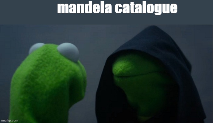 mandela catalogue | mandela catalogue | image tagged in memes,evil kermit,funny,fun,sus | made w/ Imgflip meme maker