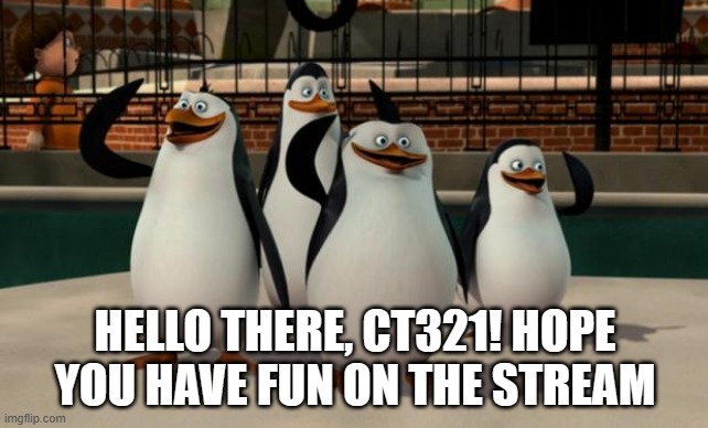 [good welcome title] | HELLO THERE, CT321! HOPE YOU HAVE FUN ON THE STREAM | image tagged in just smile and wave boys | made w/ Imgflip meme maker