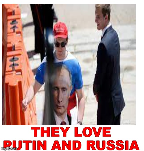 THEY LOVE PUTIN AND RUSSIA | made w/ Imgflip meme maker