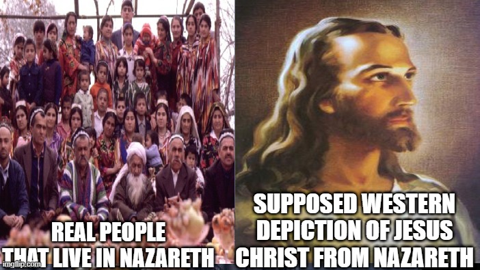 Hmm, the guy on the right certainly does not look like he's from the village on the left. | SUPPOSED WESTERN DEPICTION OF JESUS CHRIST FROM NAZARETH; REAL PEOPLE THAT LIVE IN NAZARETH | image tagged in jesus,nazareth,roman,catholic,priest | made w/ Imgflip meme maker