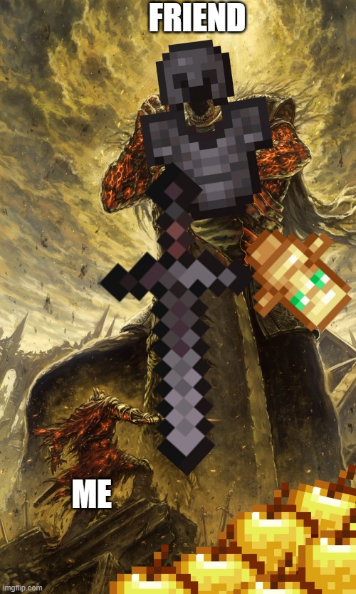 When I join my friend's Minecraft server | FRIEND; ME | image tagged in yhorm dark souls,minecraft,memes | made w/ Imgflip meme maker