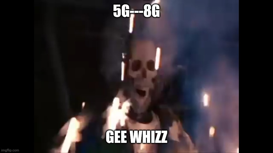 Thanks Joe Fryden | 5G---8G; GEE WHIZZ | image tagged in 5g,radiation,rage against the machine | made w/ Imgflip meme maker