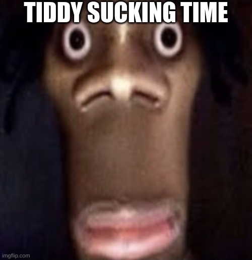Quandale dingle | TIDDY SUCKING TIME | image tagged in quandale dingle | made w/ Imgflip meme maker