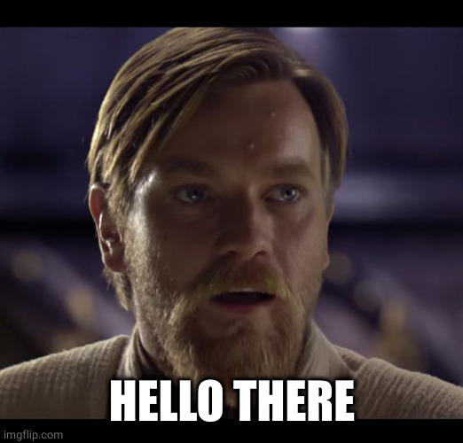 Hello there | HELLO THERE | image tagged in hello there | made w/ Imgflip meme maker