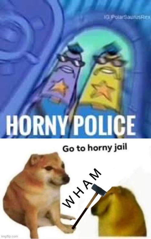 image tagged in horny police,go to horny jail hammer version | made w/ Imgflip meme maker