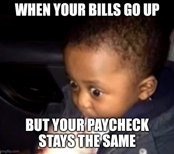 "These kids are so entitled!" | WHEN YOUR BILLS GO UP; BUT YOUR PAYCHECK STAYS THE SAME | image tagged in uh oh drinking kid | made w/ Imgflip meme maker