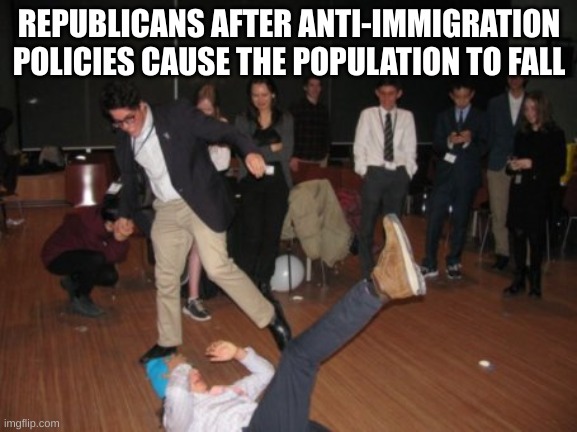 Just wait 20 years. | REPUBLICANS AFTER ANTI-IMMIGRATION POLICIES CAUSE THE POPULATION TO FALL | image tagged in failure fall | made w/ Imgflip meme maker