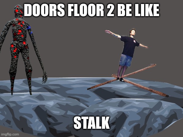 DOORS FLOOR 2 BE LIKE; STALK | made w/ Imgflip meme maker