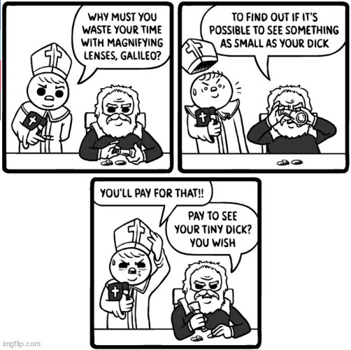 Galileo's close up | image tagged in memes,dark humor | made w/ Imgflip meme maker