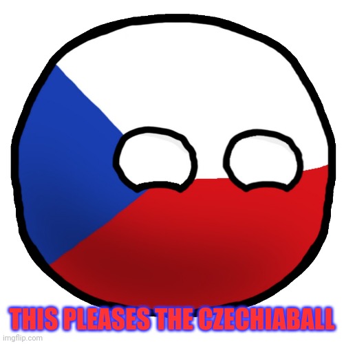 High Quality This pleases the czechiaball Blank Meme Template