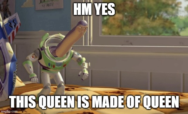 Hmm yes | HM YES THIS QUEEN IS MADE OF QUEEN | image tagged in hmm yes | made w/ Imgflip meme maker