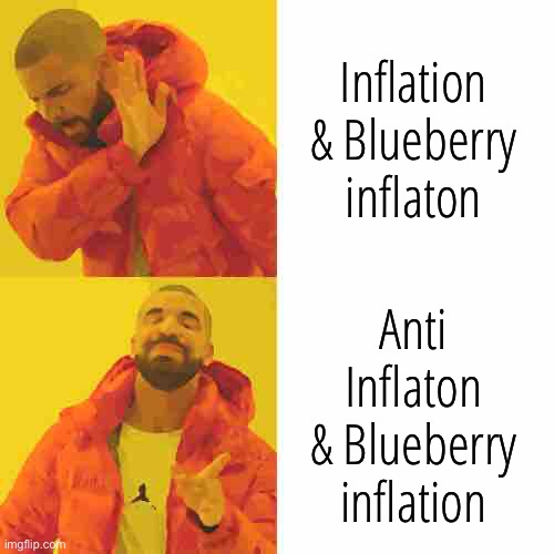 Drake Hotline Bling | Inflation & Blueberry inflaton; Anti Inflaton & Blueberry inflation | image tagged in memes,drake hotline bling | made w/ Imgflip meme maker