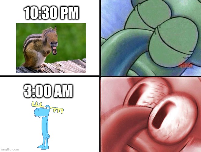 Lumpy at 3 am | 10:30 PM; 3:00 AM | image tagged in sleeping squidward | made w/ Imgflip meme maker