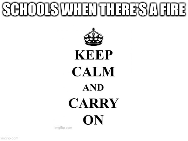SCHOOLS WHEN THERE'S A FIRE | made w/ Imgflip meme maker