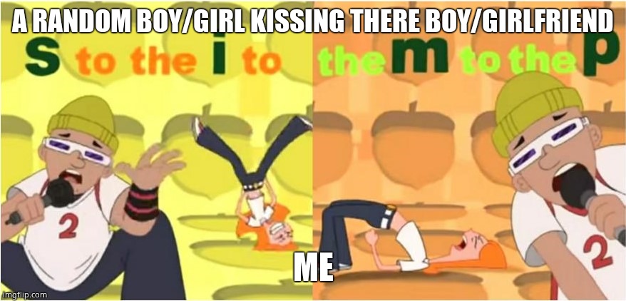O...Oh no | A RANDOM BOY/GIRL KISSING THERE BOY/GIRLFRIEND; ME | image tagged in simp s to the i to the m to the p | made w/ Imgflip meme maker