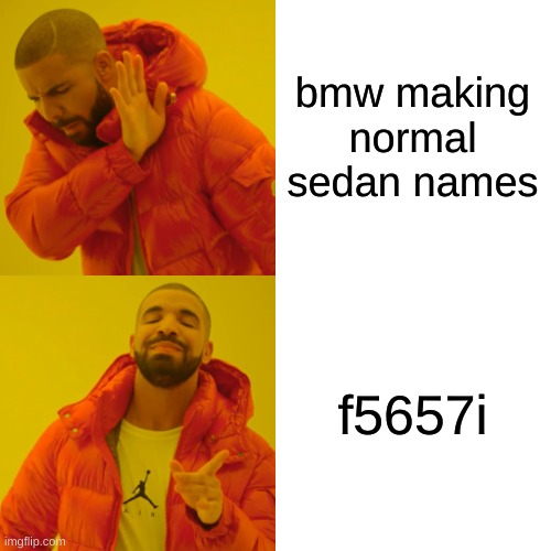 Drake Hotline Bling Meme | bmw making normal sedan names f5657i | image tagged in memes,drake hotline bling | made w/ Imgflip meme maker