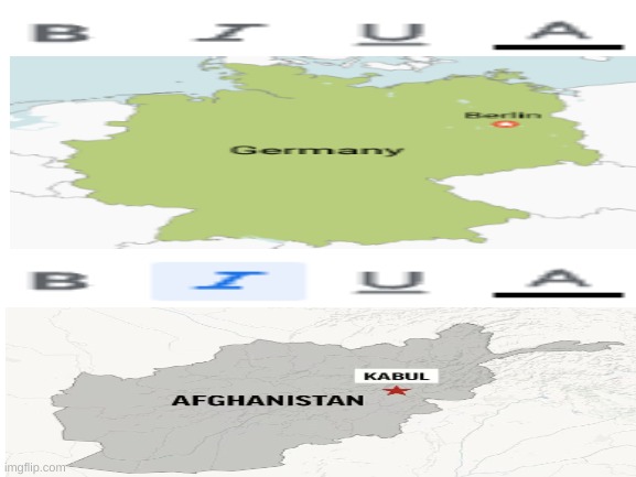 Italicized Germany | image tagged in blank white template,germany,afghanistan,memes,countries | made w/ Imgflip meme maker