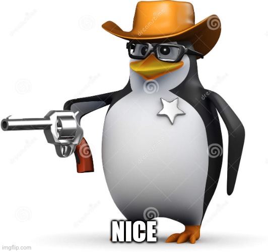 Delet this penguin | NICE | image tagged in delet this penguin | made w/ Imgflip meme maker