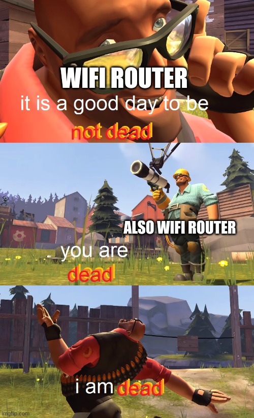 Heavy is dead | WIFI ROUTER ALSO WIFI ROUTER | image tagged in heavy is dead | made w/ Imgflip meme maker