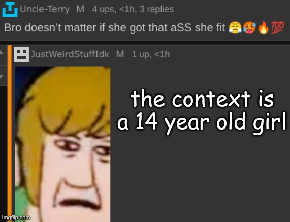 the context is a 14 year old girl | made w/ Imgflip meme maker
