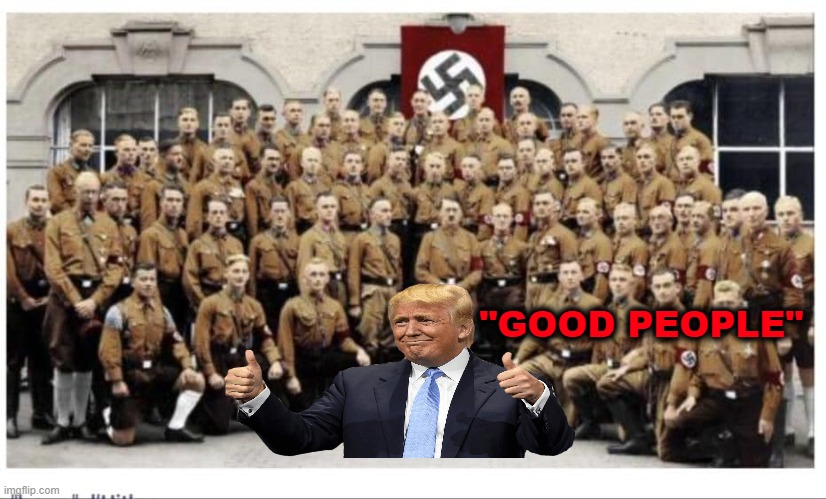 Brownshirts | "GOOD PEOPLE" | image tagged in brownshirts | made w/ Imgflip meme maker