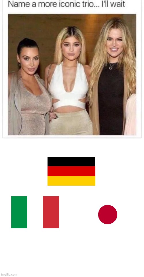 here | image tagged in name a more iconic trio,axis,ww2 | made w/ Imgflip meme maker