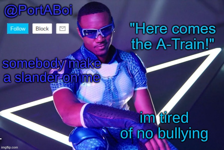 i have 680k points cmon nobodys slandered me? | somebody make a slander on me; im tired of no bullying | image tagged in portaboi's a-train template | made w/ Imgflip meme maker