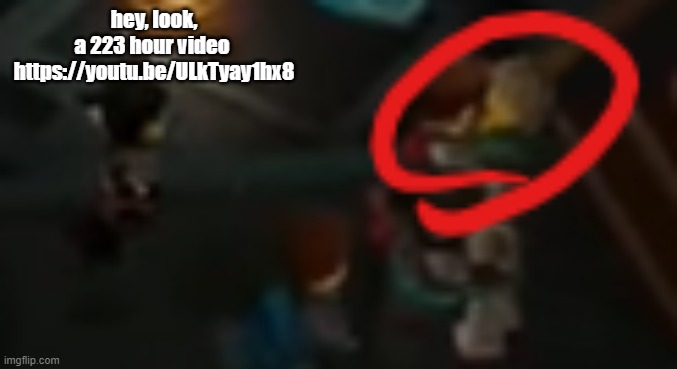 hey, look, a 223 hour video 

https://youtu.be/ULkTyay1hx8 | image tagged in never pause ninjago 2 | made w/ Imgflip meme maker