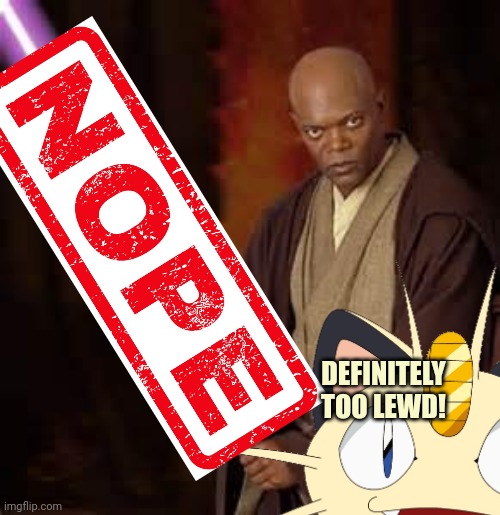 We need to raid the star wars stream. Too lewd. | DEFINITELY TOO LEWD! | image tagged in stop it get some help,meowth,censors,all | made w/ Imgflip meme maker