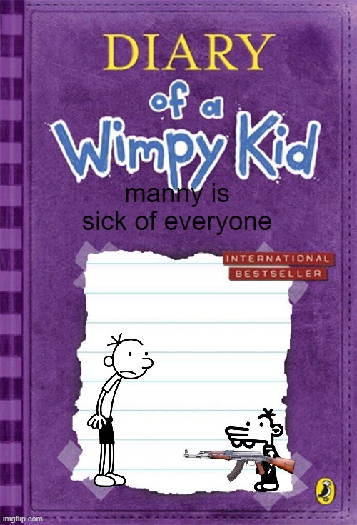manny has enough | manny is sick of everyone | image tagged in diary of a wimpy kid cover template | made w/ Imgflip meme maker