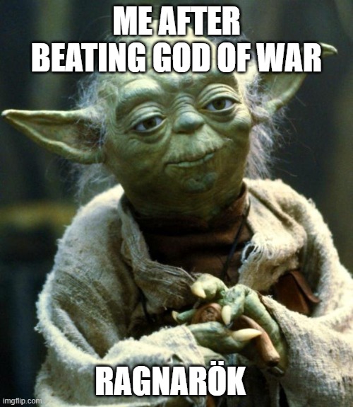 took forever but it was good | ME AFTER BEATING GOD OF WAR; RAGNARÖK | image tagged in memes,star wars yoda | made w/ Imgflip meme maker