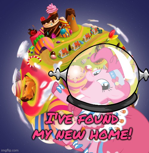 Pinkie visits candy planet. | I've found my new home! | image tagged in candy planet,space,travel,bad pun pinkie pie | made w/ Imgflip meme maker