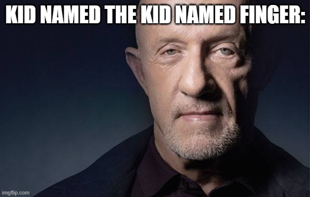 Kid Named | KID NAMED THE KID NAMED FINGER: | image tagged in kid named | made w/ Imgflip meme maker
