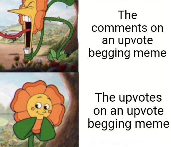 I thought it was funny how NOBODY uses this template anymore. (#474) | The comments on an upvote begging meme; The upvotes on an upvote begging meme | image tagged in cagney carnation,upvotes,upvote begging,cuphead,flowers,memes | made w/ Imgflip meme maker