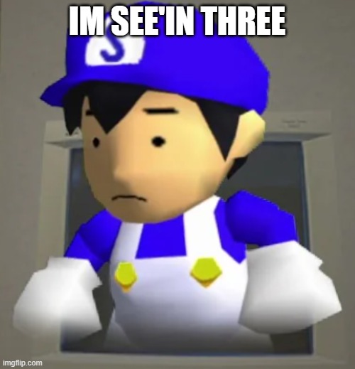 IM SEE'IN THREE | image tagged in unsettled smg4 | made w/ Imgflip meme maker