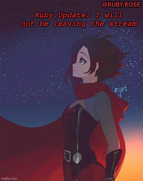 Yeah, I’m gonna stay here | Ruby Update: I will not be leaving the stream | image tagged in ruby rose announcement template 2,rwby,ruby rose,announcement | made w/ Imgflip meme maker