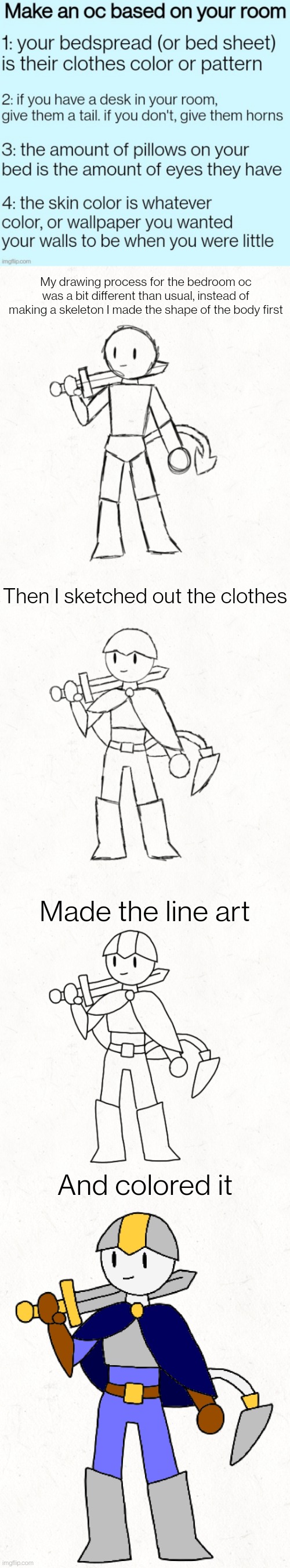 Never really thought about wall color so I just made it white. I am LUCKY I only have two pillows on my bed | My drawing process for the bedroom oc was a bit different than usual, instead of making a skeleton I made the shape of the body first; Then I sketched out the clothes; Made the line art; And colored it | made w/ Imgflip meme maker