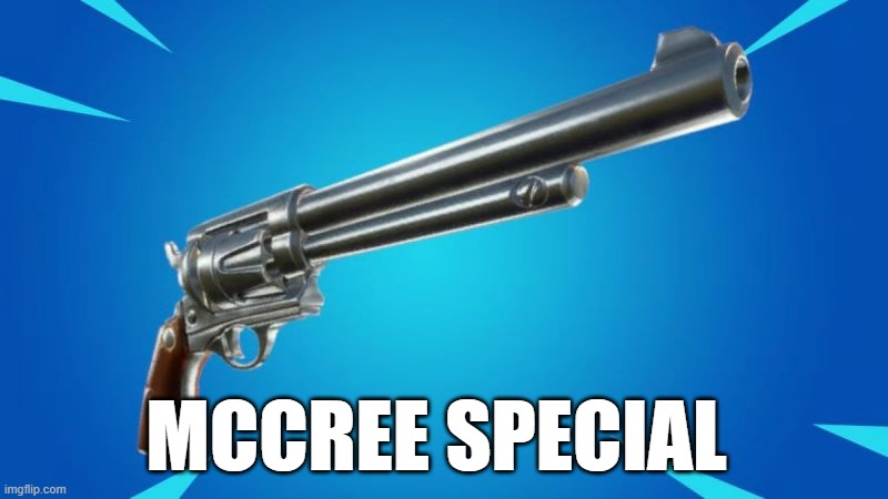 Fortnite Mccree Special | MCCREE SPECIAL | image tagged in funny,pc gaming | made w/ Imgflip meme maker