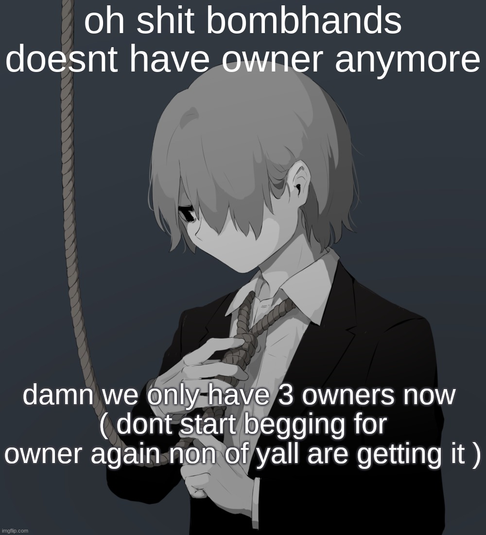 Avogado6 depression | oh shit bombhands doesnt have owner anymore; damn we only have 3 owners now 
( dont start begging for owner again non of yall are getting it ) | image tagged in avogado6 depression | made w/ Imgflip meme maker
