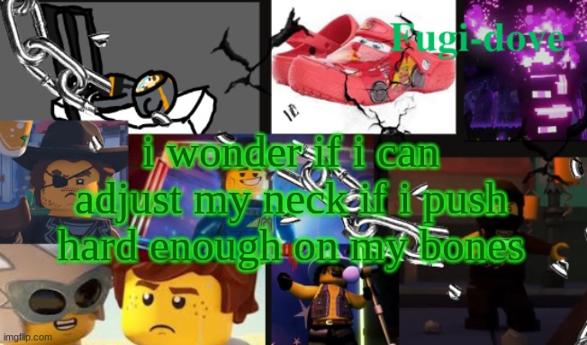 FDAT13 | i wonder if i can adjust my neck if i push hard enough on my bones | image tagged in fdat13 | made w/ Imgflip meme maker