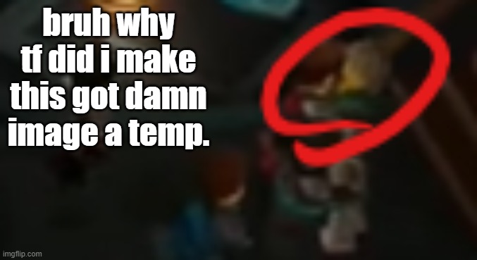 bruh why tf did i make this got damn image a temp. | image tagged in never pause ninjago 2 | made w/ Imgflip meme maker