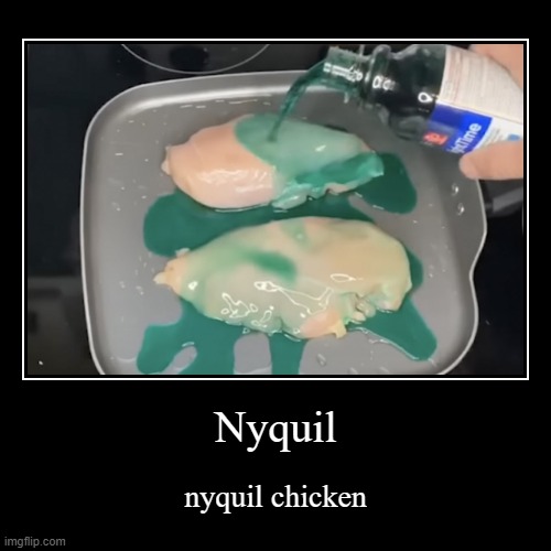 nyquil chicken | image tagged in funny,demotivationals | made w/ Imgflip demotivational maker