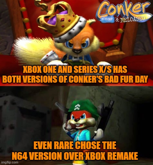 XBOX ONE AND SERIES X/S HAS BOTH VERSIONS OF CONKER'S BAD FUR DAY; EVEN RARE CHOSE THE N64 VERSION OVER XBOX REMAKE | image tagged in rare,conker,n64,xbox | made w/ Imgflip meme maker