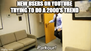 dang... the 2000s | NEW USERS ON YOUTUBE TRYING TO DO A 2000'S TREND | image tagged in gifs,parkour,2000s | made w/ Imgflip video-to-gif maker