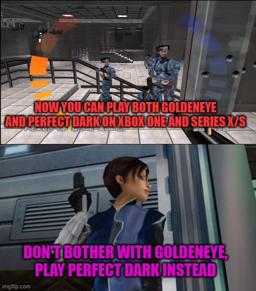 NOW YOU CAN PLAY BOTH GOLDENEYE AND PERFECT DARK ON XBOX ONE AND SERIES X/S; DON'T BOTHER WITH GOLDENEYE, PLAY PERFECT DARK INSTEAD | image tagged in rare,goldeneye,perfect dark,xbox | made w/ Imgflip meme maker