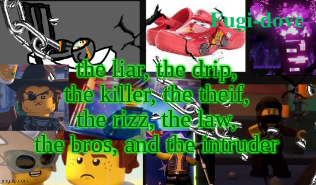 FDAT13 | the liar, the drip, the killer, the theif, the rizz, the law, the bros, and the intruder | image tagged in fdat13 | made w/ Imgflip meme maker